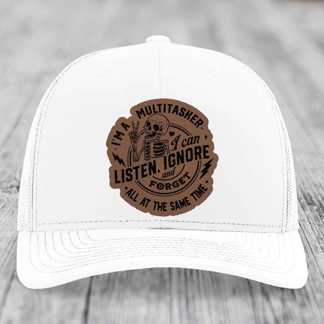 Im A Multitasker, I Can Listen, Ignore and Forget All At the Same Time - Leather Patch Hat - Dark Brown to Black Patch - Richardson 112 Snapback Trucker Hat