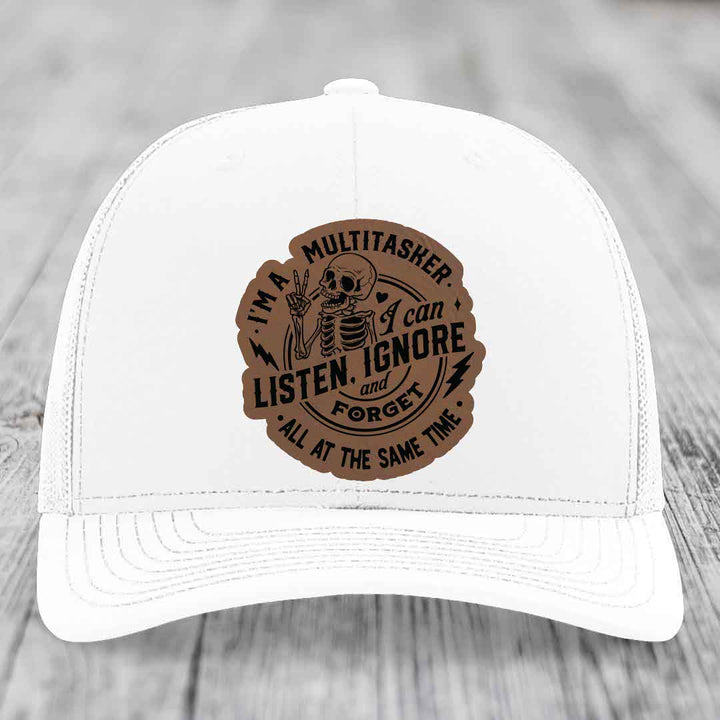 Im A Multitasker, I Can Listen, Ignore and Forget All At the Same Time - Leather Patch Hat - Dark Brown to Black Patch - Richardson 112 Snapback Trucker Hat