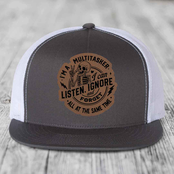 Im A Multitasker, I Can Listen, Ignore and Forget All At the Same Time - Leather Patch Hat - Dark Brown to Black Patch - Yupoong 6006 Snapback Flatbill Hat