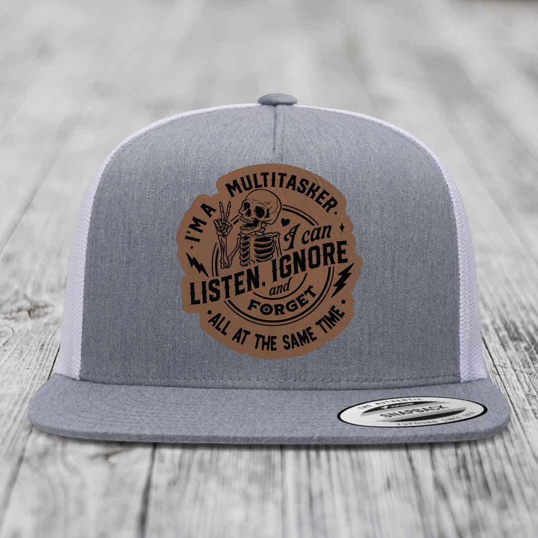 Im A Multitasker, I Can Listen, Ignore and Forget All At the Same Time - Leather Patch Hat - Dark Brown to Black Patch - Yupoong 6006 Snapback Flatbill Hat
