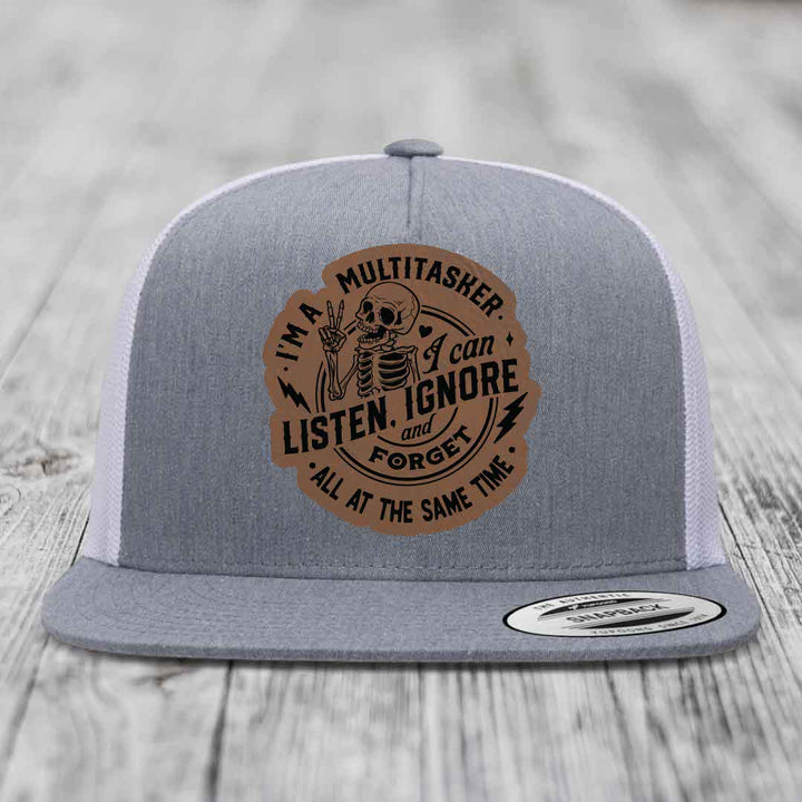Im A Multitasker, I Can Listen, Ignore and Forget All At the Same Time - Leather Patch Hat - Dark Brown to Black Patch - Yupoong 6006 Snapback Flatbill Hat