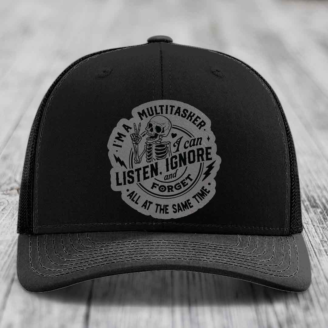 Im A Multitasker, I Can Listen, Ignore and Forget All At the Same Time - Leather Patch Hat - Grey to Black Patch - Richardson 112 Snapback Trucker Hat