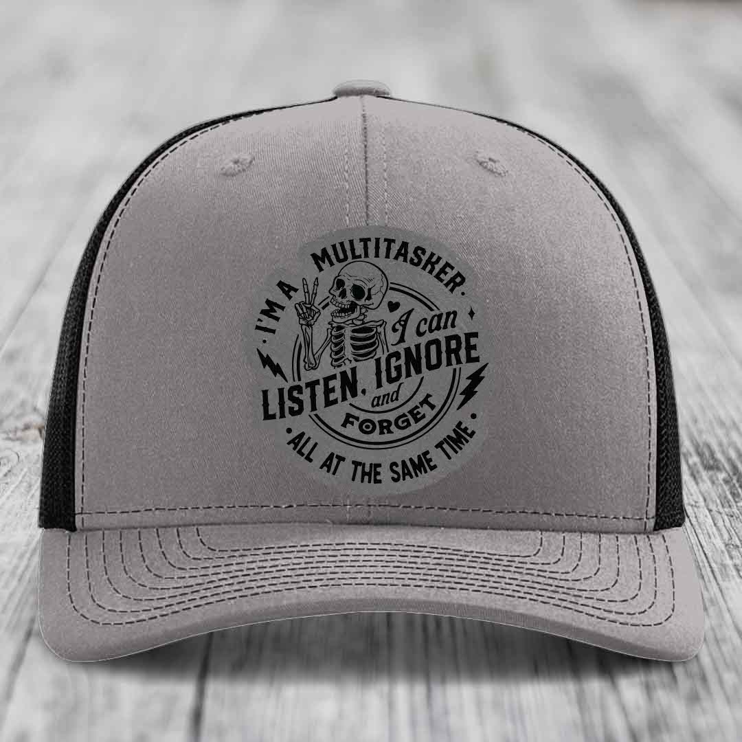 Im A Multitasker, I Can Listen, Ignore and Forget All At the Same Time - Leather Patch Hat - Grey to Black Patch - Richardson 112 Snapback Trucker Hat