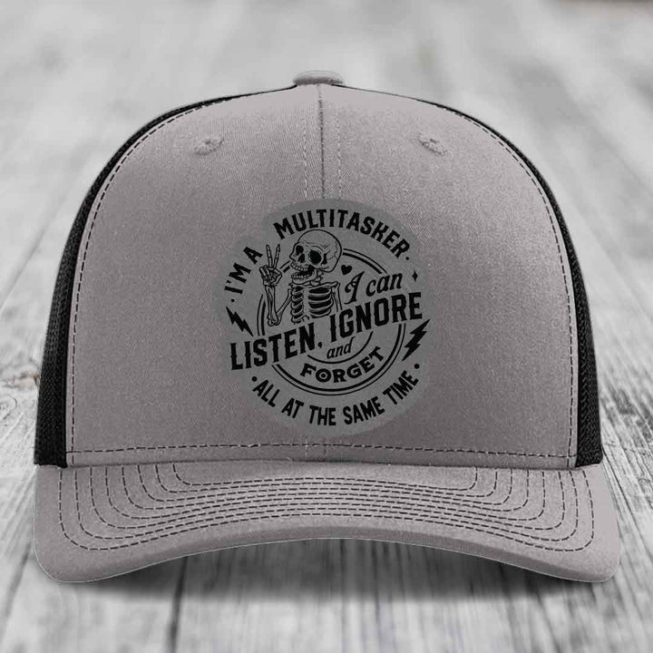 Im A Multitasker, I Can Listen, Ignore and Forget All At the Same Time - Leather Patch Hat - Grey to Black Patch - Richardson 112 Snapback Trucker Hat