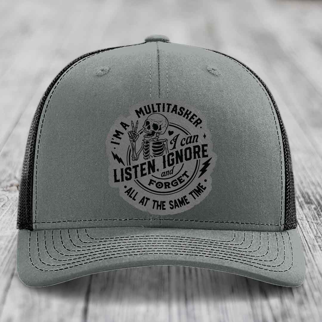 Im A Multitasker, I Can Listen, Ignore and Forget All At the Same Time - Leather Patch Hat - Grey to Black Patch - Richardson 112 Snapback Trucker Hat
