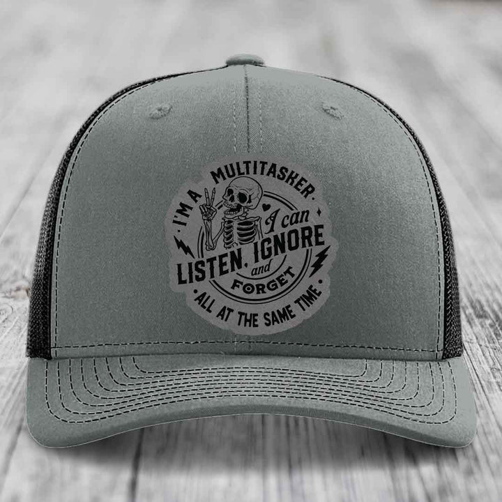 Im A Multitasker, I Can Listen, Ignore and Forget All At the Same Time - Leather Patch Hat - Grey to Black Patch - Richardson 112 Snapback Trucker Hat