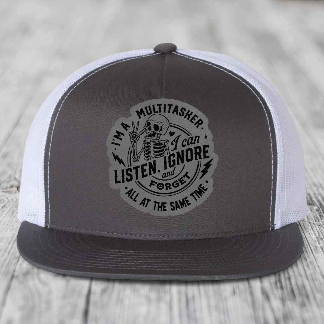 Im A Multitasker, I Can Listen, Ignore and Forget All At the Same Time - Leather Patch Hat - Grey to Black Patch - Yupoong 6006 Snapback Flatbill Hat