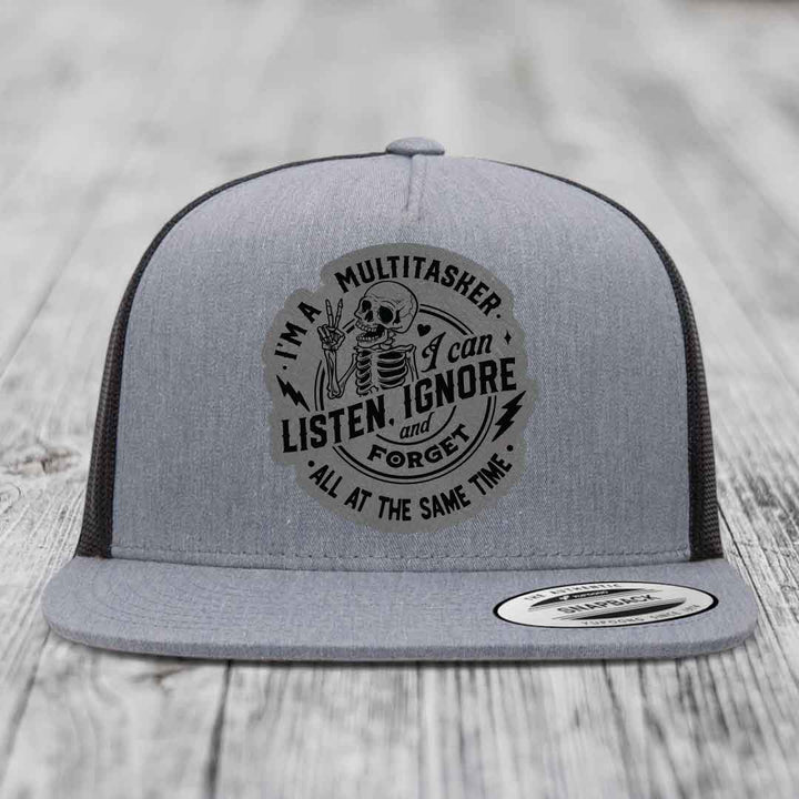 Im A Multitasker, I Can Listen, Ignore and Forget All At the Same Time - Leather Patch Hat - Grey to Black Patch - Yupoong 6006 Snapback Flatbill Hat
