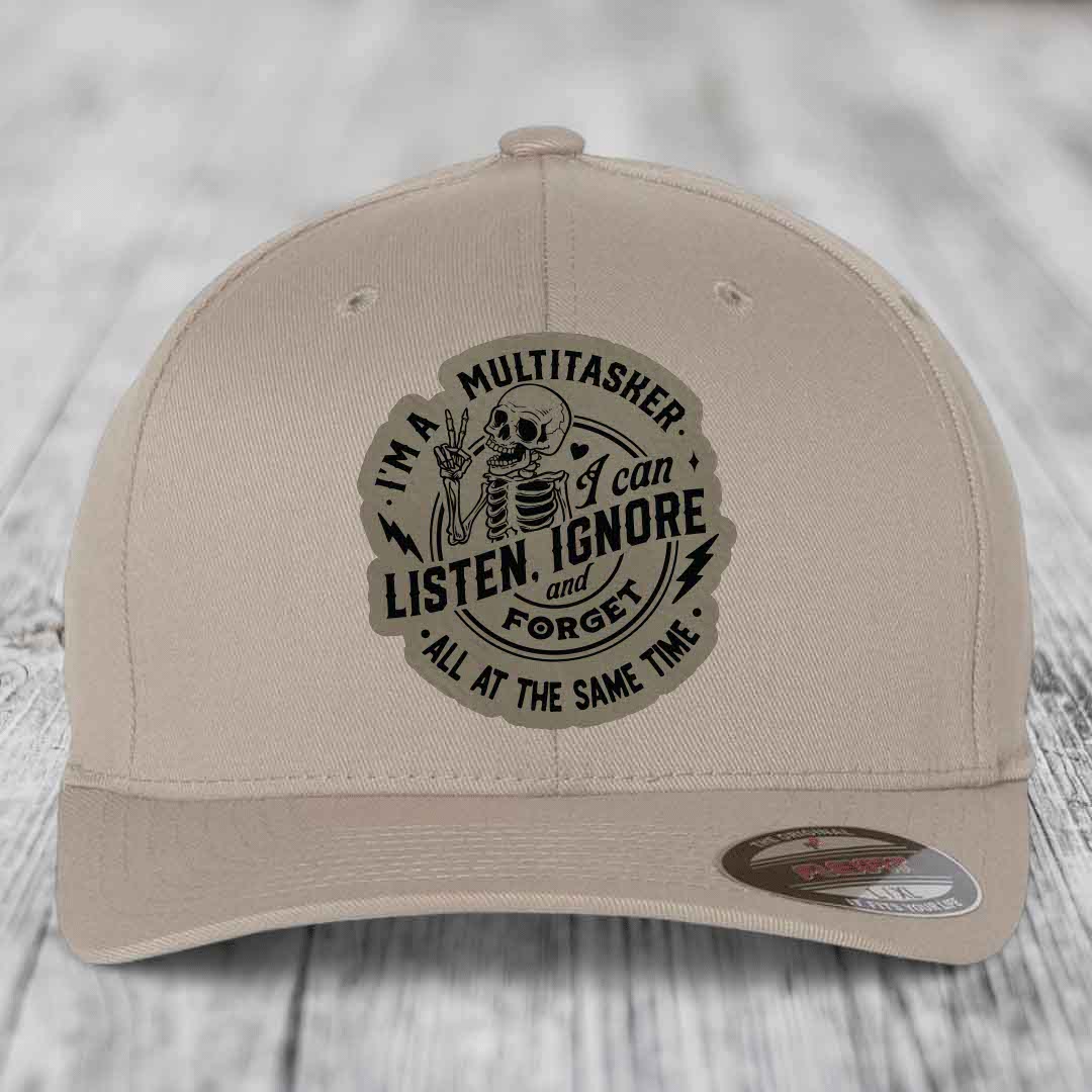 Im A Multitasker, I Can Listen, Ignore and Forget All At the Same Time - Leather Patch Hat - Light Brown to Black Patch - Flexfit 6277 Fitted Hat
