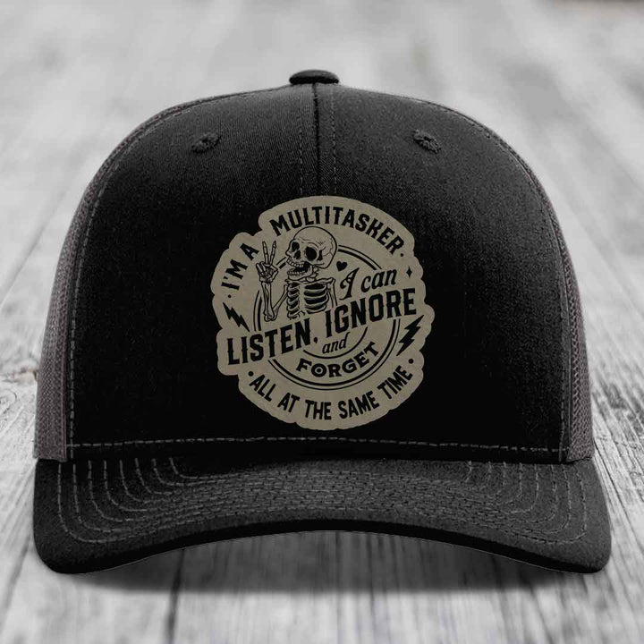Im A Multitasker, I Can Listen, Ignore and Forget All At the Same Time - Leather Patch Hat - Light Brown to Black Patch - Richardson 112 Snapback Trucker Hat