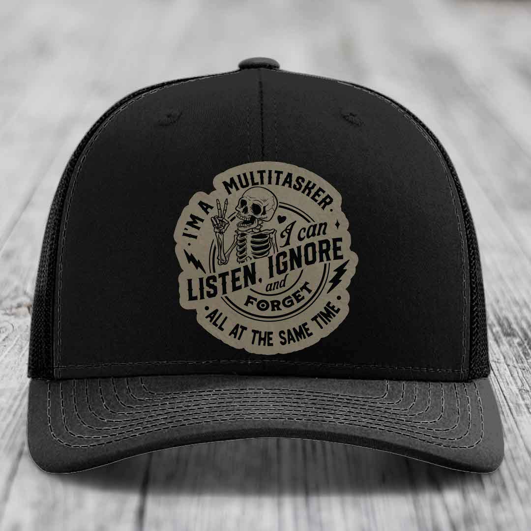 Im A Multitasker, I Can Listen, Ignore and Forget All At the Same Time - Leather Patch Hat - Light Brown to Black Patch - Richardson 112 Snapback Trucker Hat