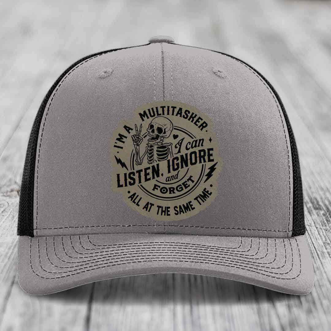 Im A Multitasker, I Can Listen, Ignore and Forget All At the Same Time - Leather Patch Hat - Light Brown to Black Patch - Richardson 112 Snapback Trucker Hat