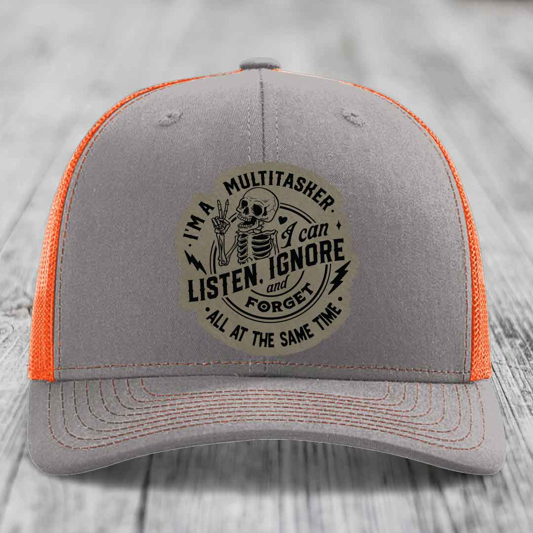 Im A Multitasker, I Can Listen, Ignore and Forget All At the Same Time - Leather Patch Hat - Light Brown to Black Patch - Richardson 112 Snapback Trucker Hat