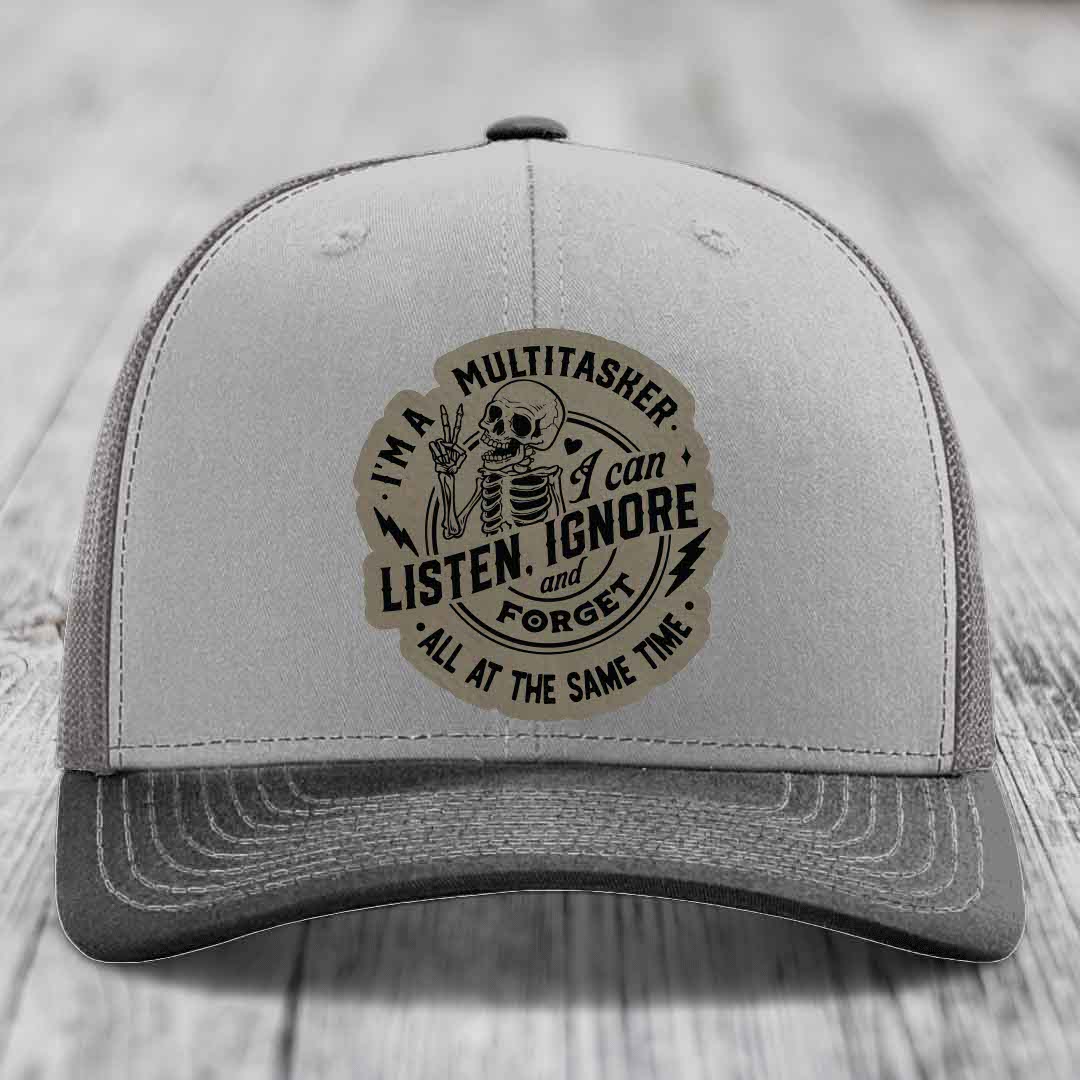 Im A Multitasker, I Can Listen, Ignore and Forget All At the Same Time - Leather Patch Hat - Light Brown to Black Patch - Richardson 112 Snapback Trucker Hat