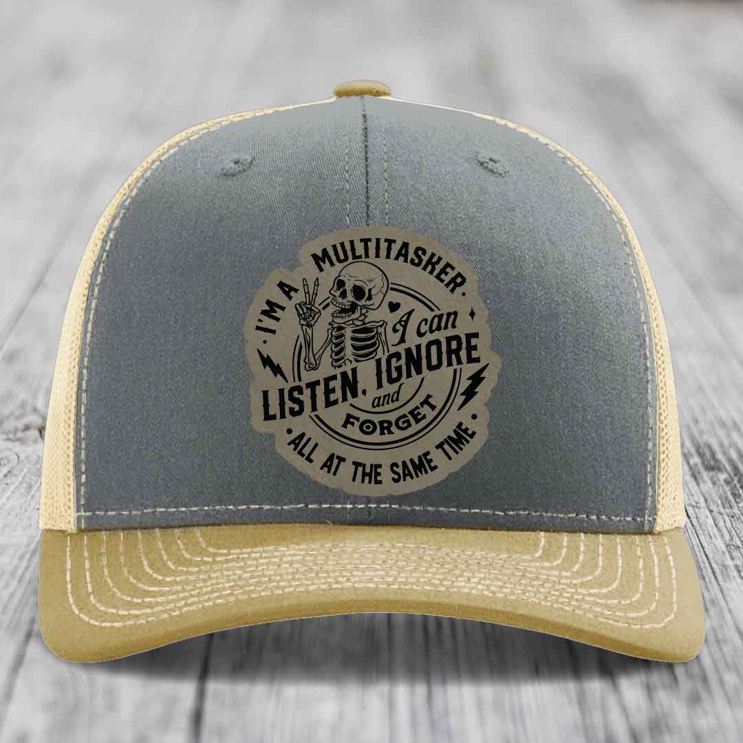 Im A Multitasker, I Can Listen, Ignore and Forget All At the Same Time - Leather Patch Hat - Light Brown to Black Patch - Richardson 112 Snapback Trucker Hat