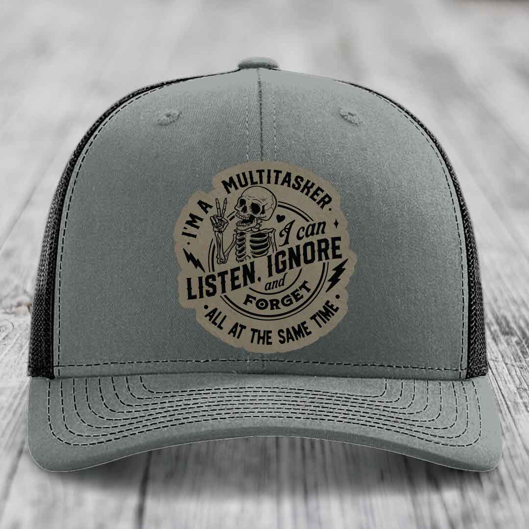 Im A Multitasker, I Can Listen, Ignore and Forget All At the Same Time - Leather Patch Hat - Light Brown to Black Patch - Richardson 112 Snapback Trucker Hat