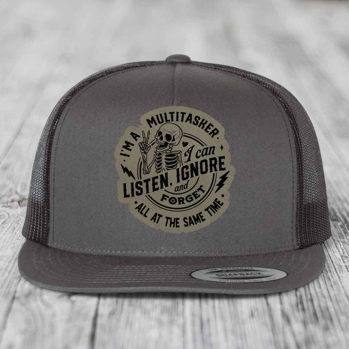 Im A Multitasker, I Can Listen, Ignore and Forget All At the Same Time - Leather Patch Hat - Light Brown to Black Patch - Yupoong 6006 Snapback Flatbill Hat
