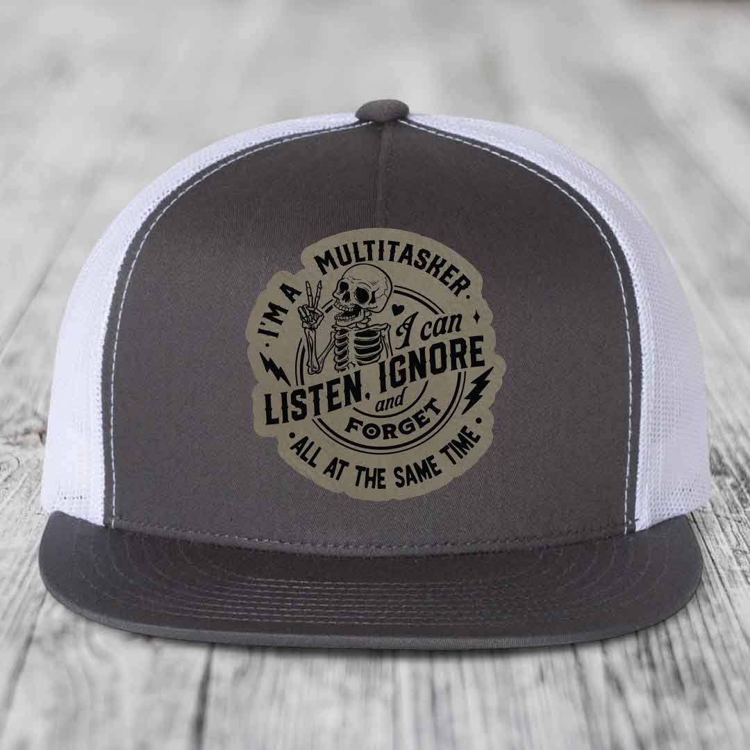 Im A Multitasker, I Can Listen, Ignore and Forget All At the Same Time - Leather Patch Hat - Light Brown to Black Patch - Yupoong 6006 Snapback Flatbill Hat