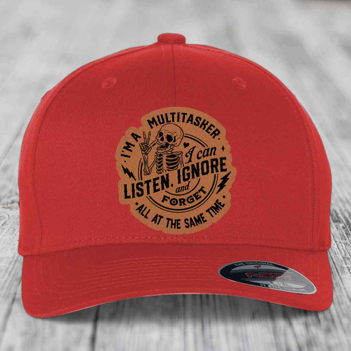 Im A Multitasker, I Can Listen, Ignore and Forget All At the Same Time - Leather Patch Hat - Rawhide to Black Patch - Flexfit 6277 Fitted Hat