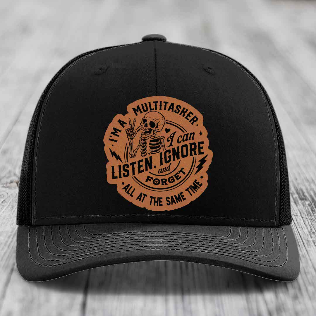 Im A Multitasker, I Can Listen, Ignore and Forget All At the Same Time - Leather Patch Hat - Rawhide to Black Patch - Richardson 112 Snapback Trucker Hat
