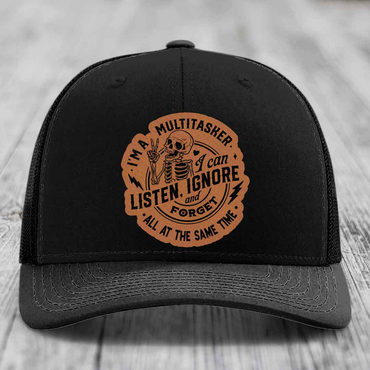 Im A Multitasker, I Can Listen, Ignore and Forget All At the Same Time - Leather Patch Hat - Rawhide to Black Patch - Richardson 112 Snapback Trucker Hat