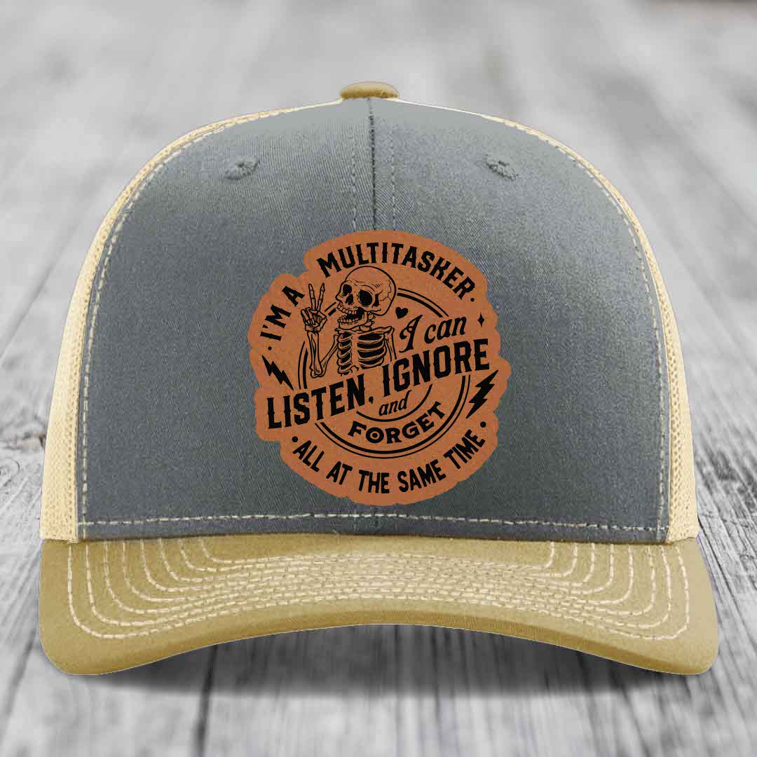 Im A Multitasker, I Can Listen, Ignore and Forget All At the Same Time - Leather Patch Hat - Rawhide to Black Patch - Richardson 112 Snapback Trucker Hat