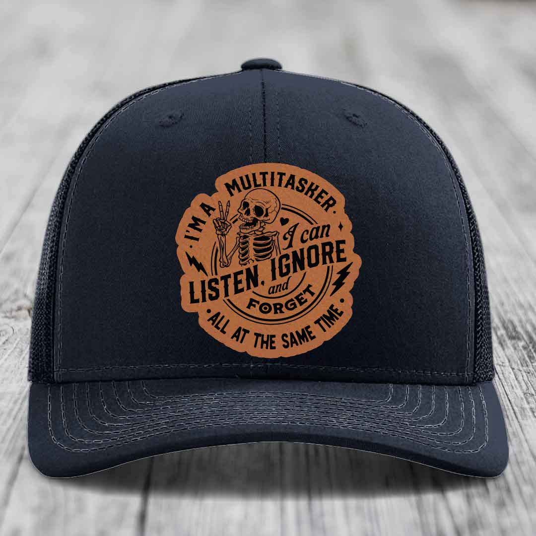 Im A Multitasker, I Can Listen, Ignore and Forget All At the Same Time - Leather Patch Hat - Rawhide to Black Patch - Richardson 112 Snapback Trucker Hat