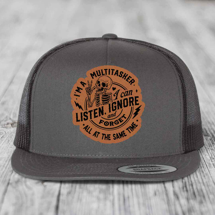 Im A Multitasker, I Can Listen, Ignore and Forget All At the Same Time - Leather Patch Hat - Rawhide to Black Patch - Yupoong 6006 Snapback Flatbill Hat