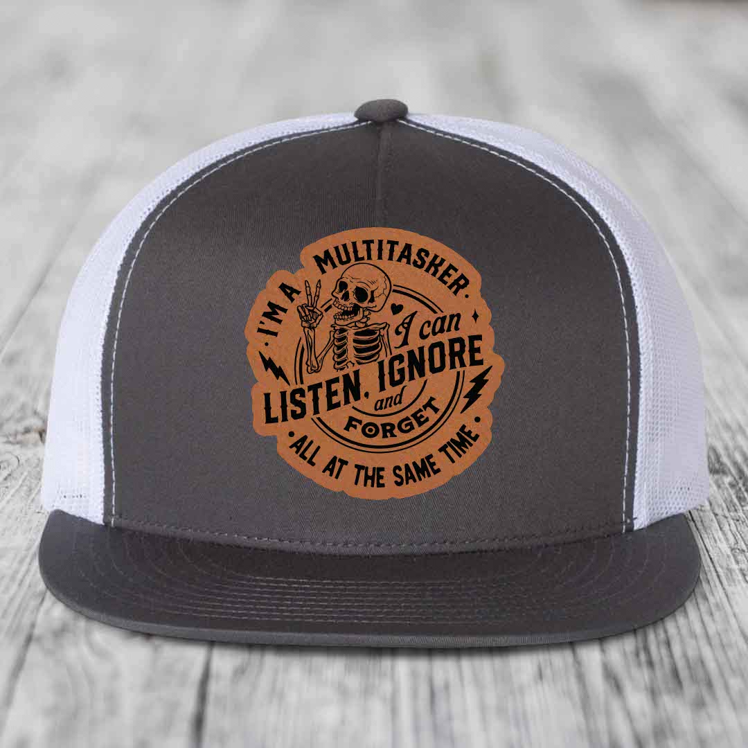 Im A Multitasker, I Can Listen, Ignore and Forget All At the Same Time - Leather Patch Hat - Rawhide to Black Patch - Yupoong 6006 Snapback Flatbill Hat