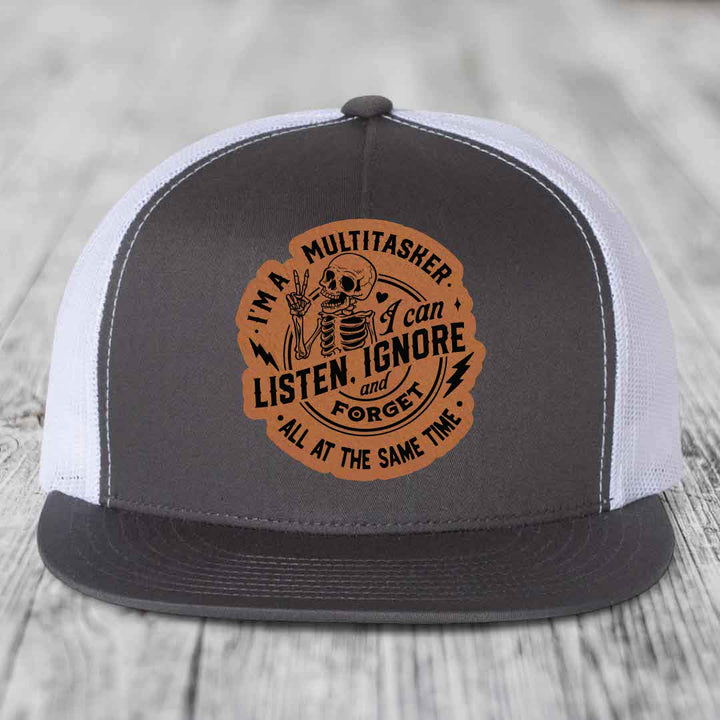 Im A Multitasker, I Can Listen, Ignore and Forget All At the Same Time - Leather Patch Hat - Rawhide to Black Patch - Yupoong 6006 Snapback Flatbill Hat