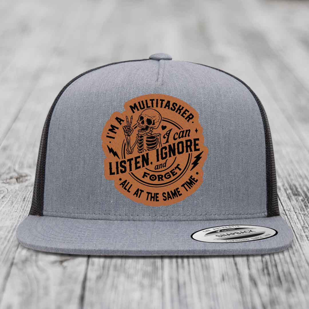 Im A Multitasker, I Can Listen, Ignore and Forget All At the Same Time - Leather Patch Hat - Rawhide to Black Patch - Yupoong 6006 Snapback Flatbill Hat