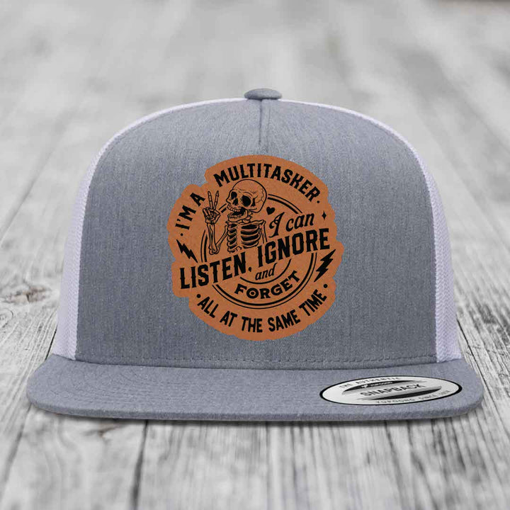 Im A Multitasker, I Can Listen, Ignore and Forget All At the Same Time - Leather Patch Hat - Rawhide to Black Patch - Yupoong 6006 Snapback Flatbill Hat