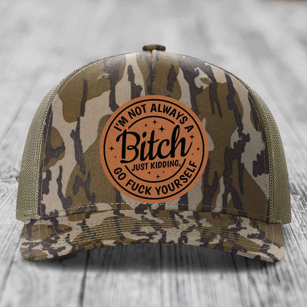 Im Not Always A B*tch, Just Kidding, Go F*ck Yourself - Leather Patch Hat - Rawhide to Black Patch - Richardson 112PFP Snapback Trucker Hat