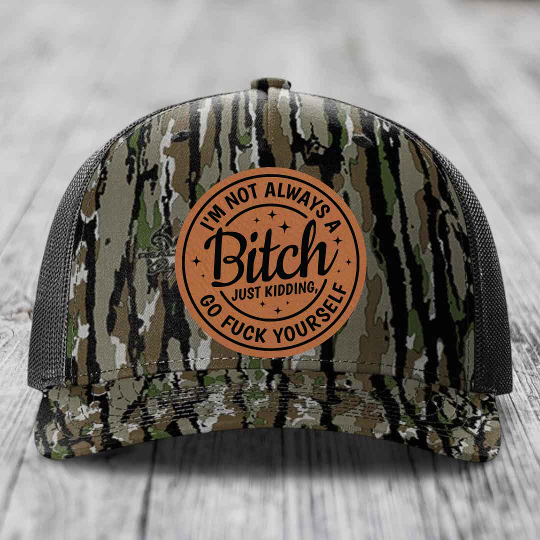 Im Not Always A B*tch, Just Kidding, Go F*ck Yourself - Leather Patch Hat - Rawhide to Black Patch - Richardson 112PFP Snapback Trucker Hat