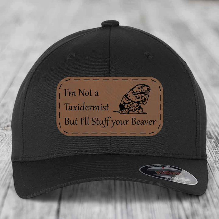 Im Not A Taxidermist, But Ill Stuff Your Beaver - Leather Patch Hat - Dark Brown to Black Patch - Flexfit 6277 Fitted Hat