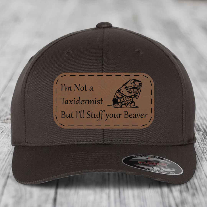 Im Not A Taxidermist, But Ill Stuff Your Beaver - Leather Patch Hat - Dark Brown to Black Patch - Flexfit 6277 Fitted Hat
