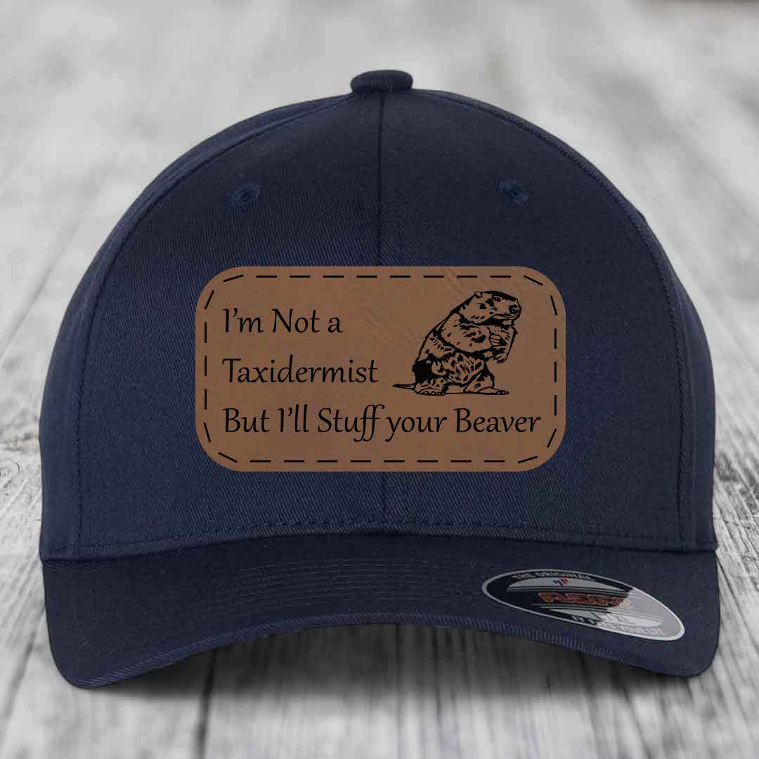 Im Not A Taxidermist, But Ill Stuff Your Beaver - Leather Patch Hat - Dark Brown to Black Patch - Flexfit 6277 Fitted Hat