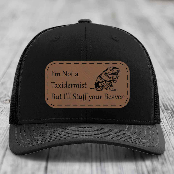 Im Not A Taxidermist, But Ill Stuff Your Beaver - Leather Patch Hat - Dark Brown to Black Patch - Richardson 112 Snapback Trucker Hat