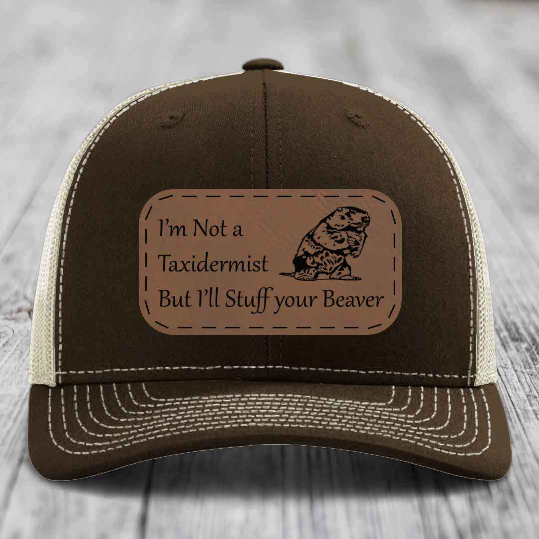 Im Not A Taxidermist, But Ill Stuff Your Beaver - Leather Patch Hat - Dark Brown to Black Patch - Richardson 112 Snapback Trucker Hat