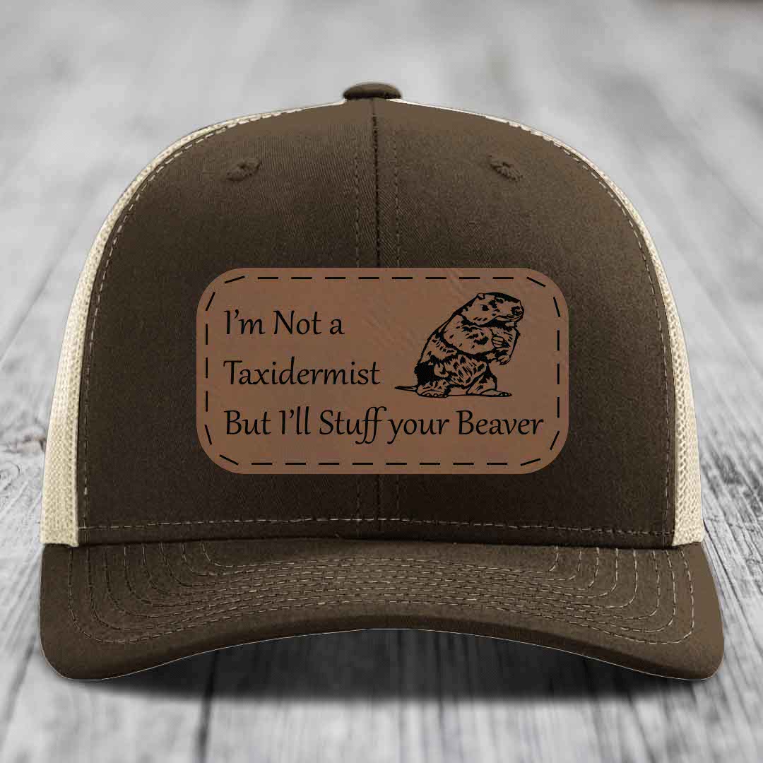 Im Not A Taxidermist, But Ill Stuff Your Beaver - Leather Patch Hat - Dark Brown to Black Patch - Richardson 112 Snapback Trucker Hat