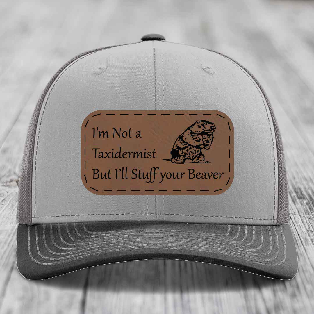 Im Not A Taxidermist, But Ill Stuff Your Beaver - Leather Patch Hat - Dark Brown to Black Patch - Richardson 112 Snapback Trucker Hat