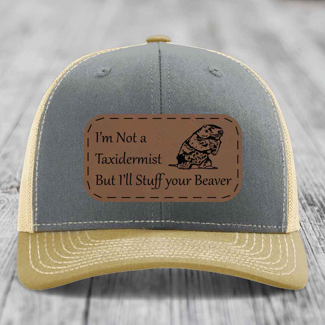 Im Not A Taxidermist, But Ill Stuff Your Beaver - Leather Patch Hat - Dark Brown to Black Patch - Richardson 112 Snapback Trucker Hat