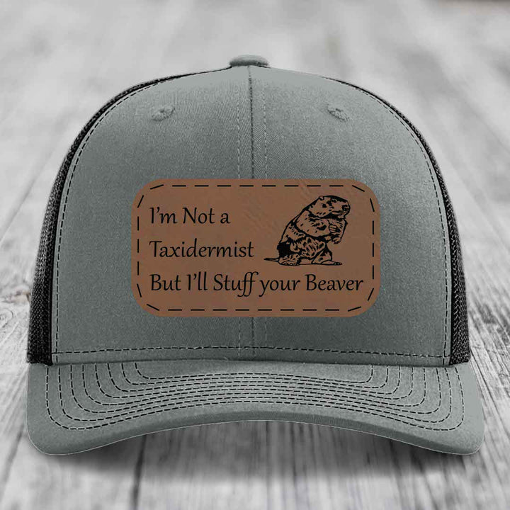 Im Not A Taxidermist, But Ill Stuff Your Beaver - Leather Patch Hat - Dark Brown to Black Patch - Richardson 112 Snapback Trucker Hat