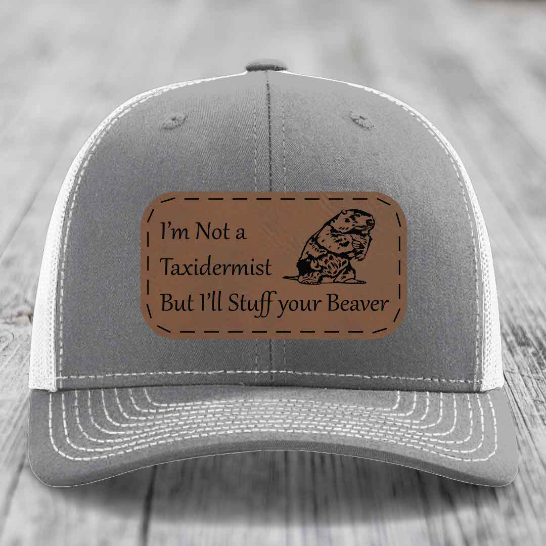 Im Not A Taxidermist, But Ill Stuff Your Beaver - Leather Patch Hat - Dark Brown to Black Patch - Richardson 112 Snapback Trucker Hat