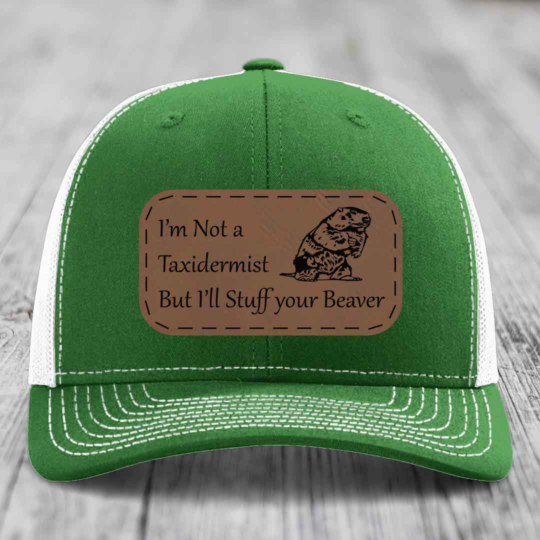 Im Not A Taxidermist, But Ill Stuff Your Beaver - Leather Patch Hat - Dark Brown to Black Patch - Richardson 112 Snapback Trucker Hat