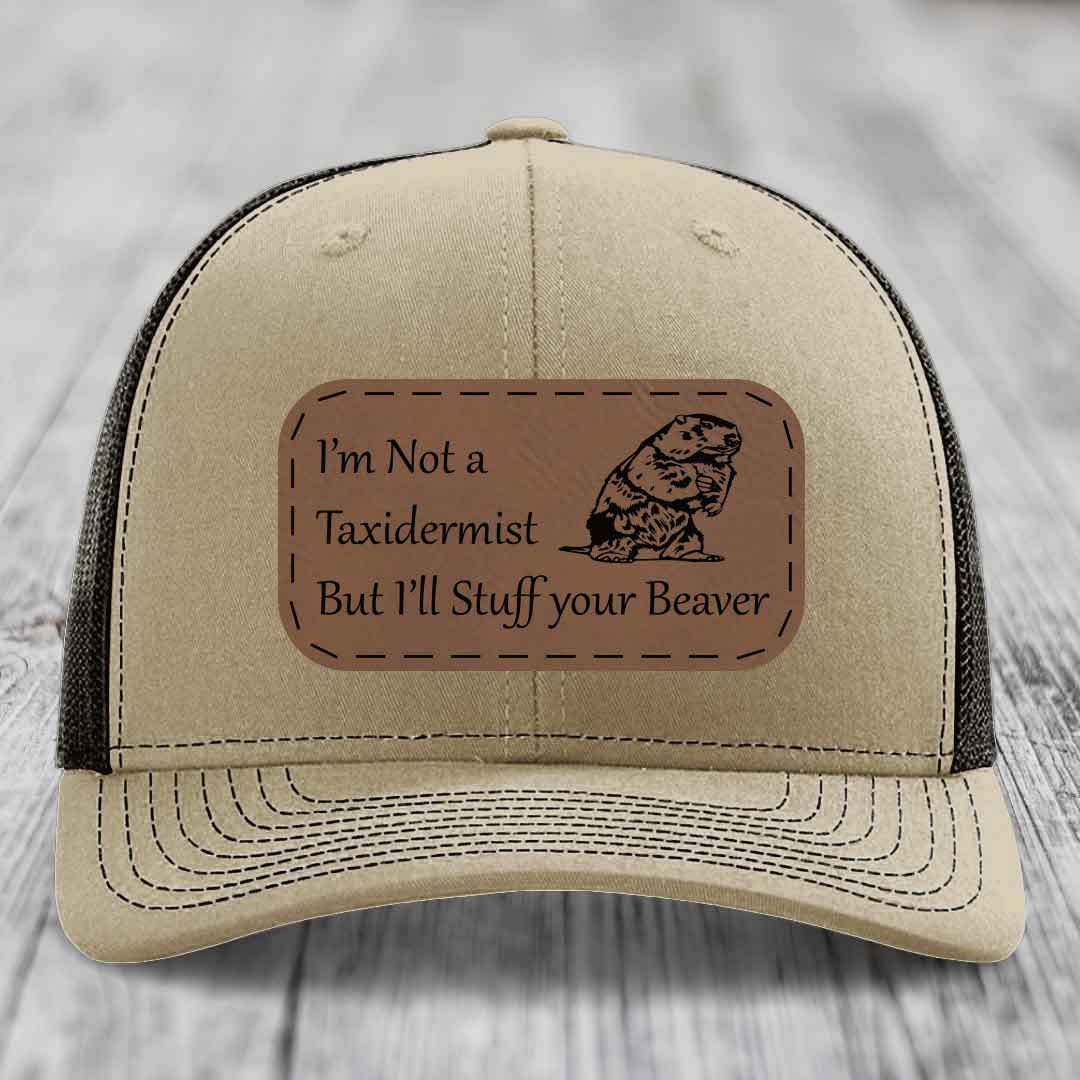 Im Not A Taxidermist, But Ill Stuff Your Beaver - Leather Patch Hat - Dark Brown to Black Patch - Richardson 112 Snapback Trucker Hat