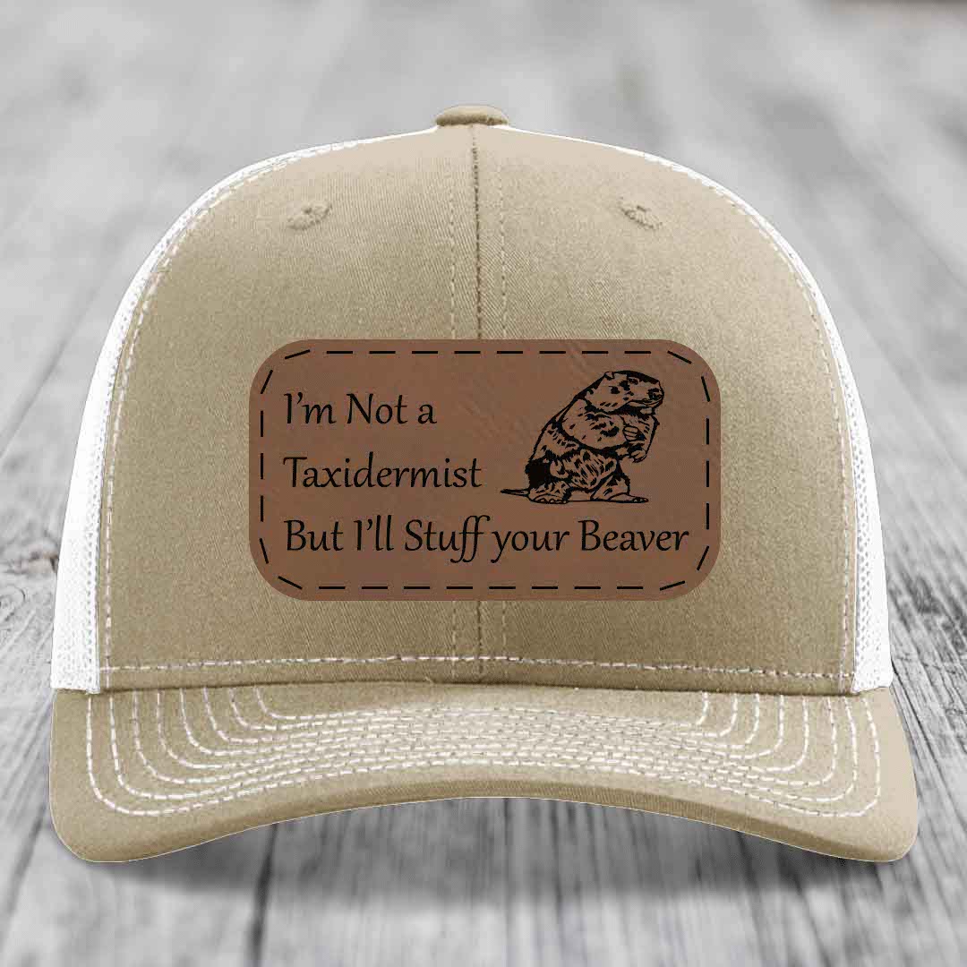 Im Not A Taxidermist, But Ill Stuff Your Beaver - Leather Patch Hat - Dark Brown to Black Patch - Richardson 112 Snapback Trucker Hat