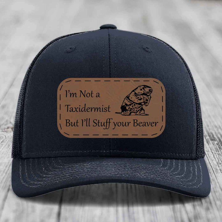 Im Not A Taxidermist, But Ill Stuff Your Beaver - Leather Patch Hat - Dark Brown to Black Patch - Richardson 112 Snapback Trucker Hat