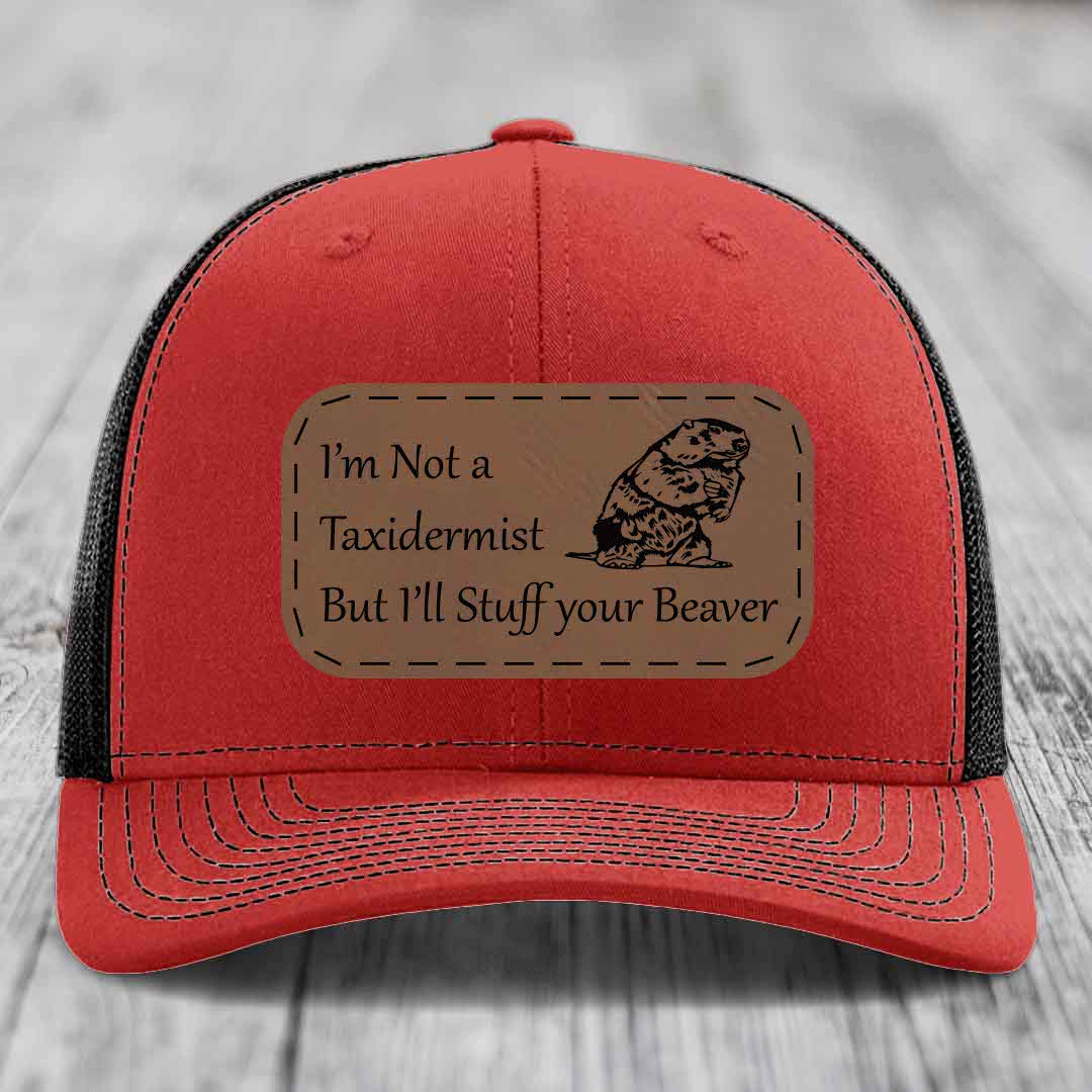 Im Not A Taxidermist, But Ill Stuff Your Beaver - Leather Patch Hat - Dark Brown to Black Patch - Richardson 112 Snapback Trucker Hat