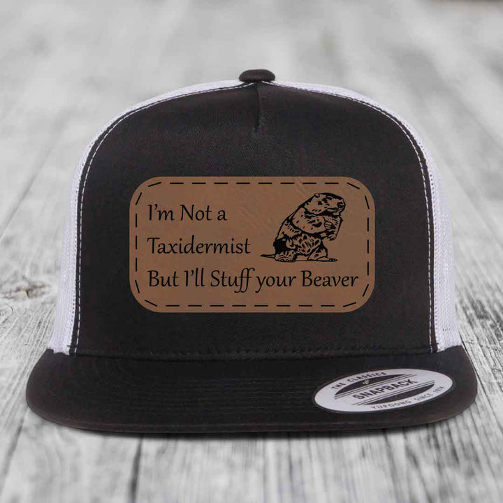 Im Not A Taxidermist, But Ill Stuff Your Beaver - Leather Patch Hat - Dark Brown to Black Patch - Yupoong 6006 Snapback Flatbill Hat